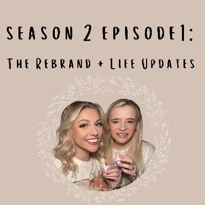 Season 2 Episode 1: The Rebrand + Life Updates