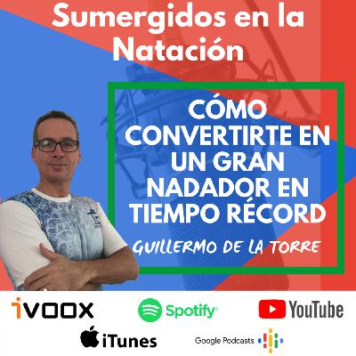 Entrevista a Guillermo De La Torre “Cómo convertirte en un gran nadador en tiempo récord” EP 29