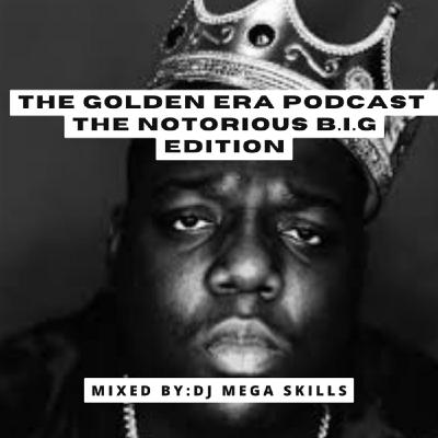 Episode 9: THE GOLDEN ERA PODCAST - THE NOTORIOUS B.I.G EDITION