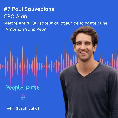 #7 - [CULTURES FORTES DE LA TECH] Alan - Mettre enfin l'utilisateur au coeur de la santé : une "Ambition Sans Peur"