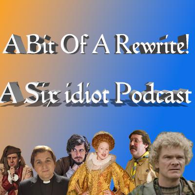 Bit of a rewrite! - A Six idiot podcast Series 1 Episode 3 : Legacy