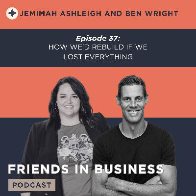 Episode 37: How We'd Rebuild If We Lost Everything