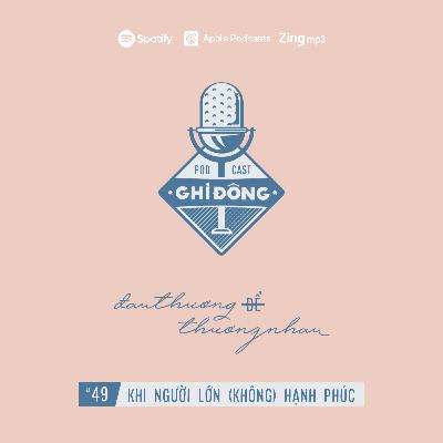 #49 Khi người lớn (không) hạnh phúc | dauthuongDEthuongnhau