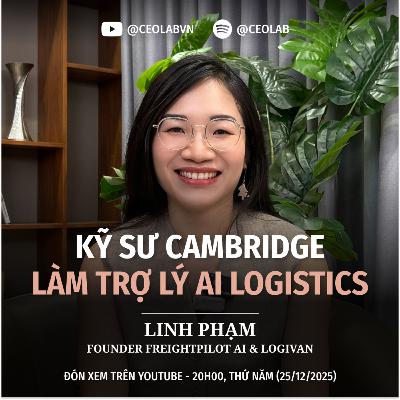 Kỹ sư Cambridge xây Logistics AI | Linh Phạm