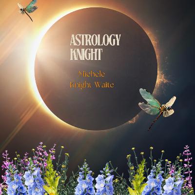 Astrology Knight August All signs with Michele Knight-Waite Astrology Knight August All signs with Michele Knight-Waite
