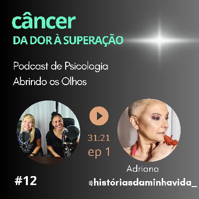 #12 Câncer: Da dor à superação [ep 1]