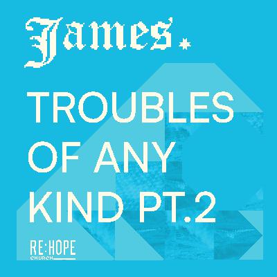James: Troubles of Any Kind Pt. 2