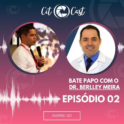 EP02 - Citocast #02 | Dr. Berlley Meira