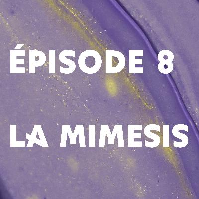 Épisode 8 : La mimesis
