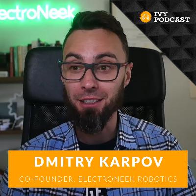 How to Lead and Innovate in the World of Automation with Dmitry Karpov, Co-Founder and Chief Product Officer of ElectroNeek Robotics | E449