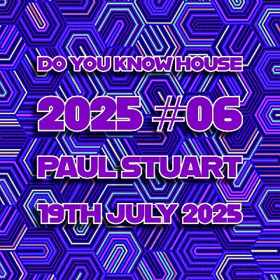Episode 200: Paul Stuart - Do You Know House 2025 #06 - 19th July 2025 Episode 200: Paul Stuart - Do You Know House 2025 #06 - 19th July 2025