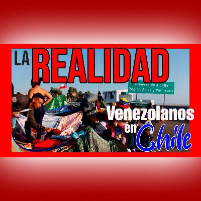 LO QUE NO TE DICEN DE CHILE + 55 VENEZOLANOS DEPORTADOS | EP 8