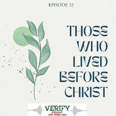 32. THOSE WHO LIVED BEFORE CHRIST