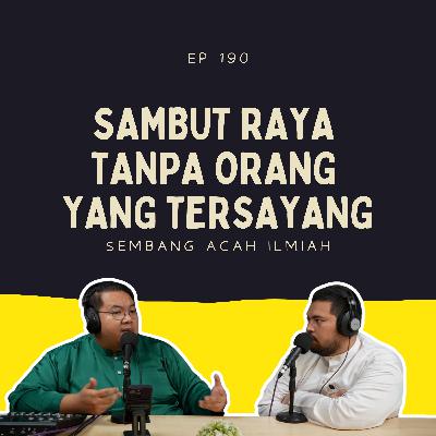 EP 190: Sambut raya tanpa orang yang tersayang