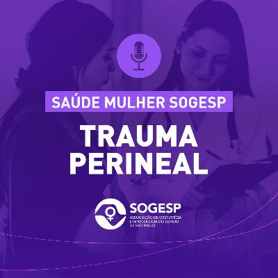 Trauma Perineal - Podcast Saúde Mulher SOGESP