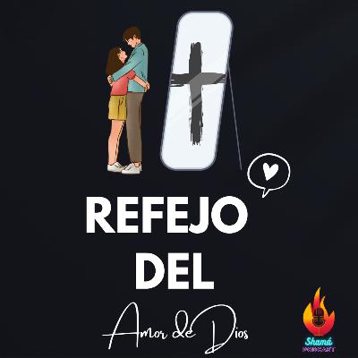 El reflejo del Amor de Dios | Episodio Especial| ft. Daniel & Diana