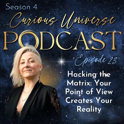 23- Hacking the Matrix: Your Point of View Creates Your Reality 23- Hacking the Matrix: Your Point of View Creates Your Reality