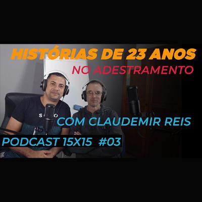 PODCAST 15X15 #03 - TRAJETÓRIA DE 23 ANOS NO ADESTRAMENTO. Feat Claudemir Reis