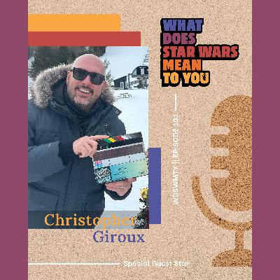 Christopher Giroux, What Does Star Wars Mean To You?