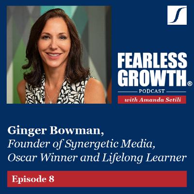 Ginger Bowman, Founder of Synergetic Media, Oscar Winner and Lifelong Learner