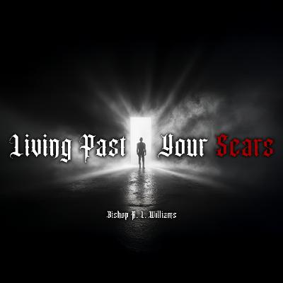 8.24.25 | "Living Past Your Scars" | Bishop R. L. Williams