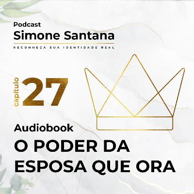 Audiobook - O PODER DA ESPOSA QUE ORA | Cap.27