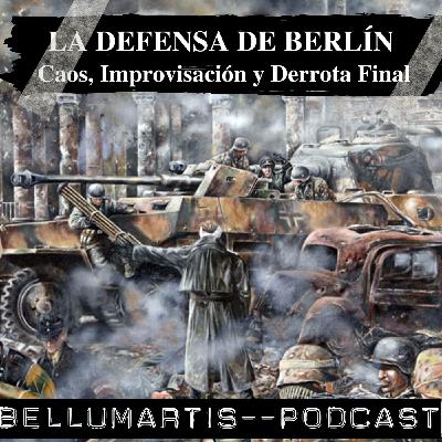 LA DEFENSA DE BERLÍN: Caos, Improvisación y Derrota Final | Basado en el informe de Wilhelm Willemar *Rafael Rodrigo*
