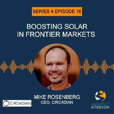 Boosting Solar in Frontier Markets with Mike Rosenberg of Circadian