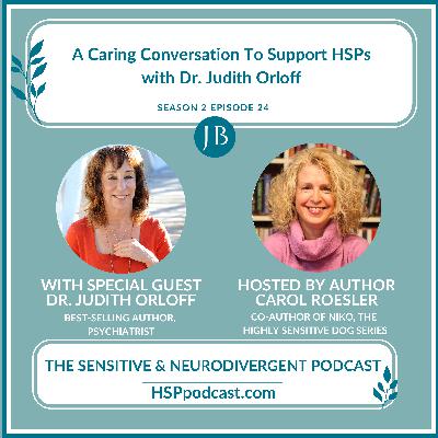 A Caring Conversation To Support HSPs with Dr. Judith Orloff