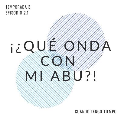 S03-E02.1 | ¡¿Qué onda con Mi Abu?! S03-E02.1 | ¡¿Qué onda con Mi Abu?!