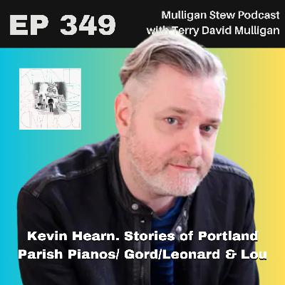 EP 349 | Kevin Hearn. Stories of Portland Parish Pianos/ Gord/Leonard & Lou