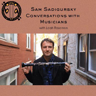 Sam Sadigursky: Clarinetist for Philip Glass Ensemble, The Band’s Visit, The Solomon Diaries