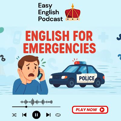 English for Emergencies: What to Say & Do (Easy English Guide) | Easy English Podcast