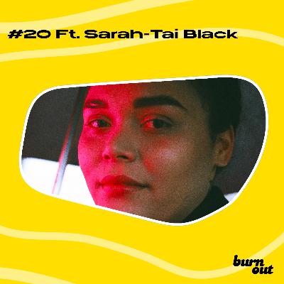 BURN OUT #20: FT. SARAH TAI BLACK BURN OUT #20: FT. SARAH TAI BLACK