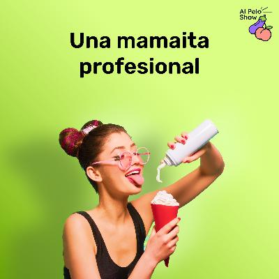 #11 Una mamaita profesional
