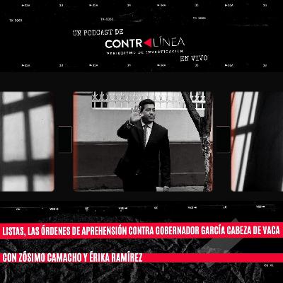 106. Listas, las órdenes de aprehensión contra gobernador García Cabeza de Vaca