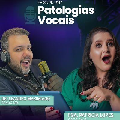FonoCast #37 -Dr. Leandro Maximiano - PATOLOGIAS VOCAIS