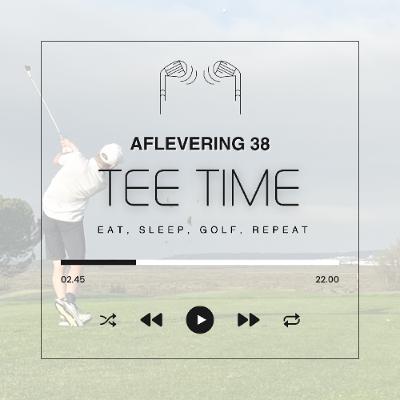 Tee Time aflevering 38 Eat, Sleep, Golf, Repeat Dat is de GV-Stage!