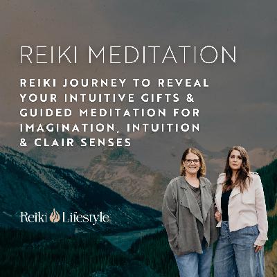 Reiki Journey to Reveal Your Intuitive Gifts | Guided Meditation for Imagination, Intuition & Clair Senses