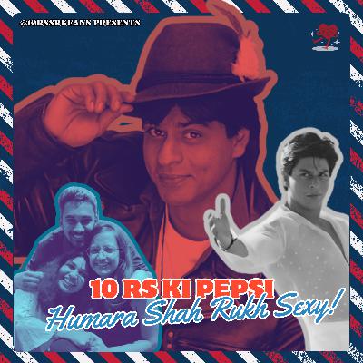 Welcome to 10 Rs Ki Pepsi, Humara Shah Rukh Sexy!