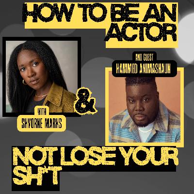 How to Be an Actor and Not Lose Your Sh*t with Hammed Animashaun