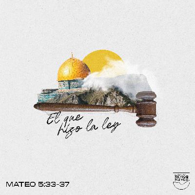 El que hizo la ley - Mateo 5:33-37