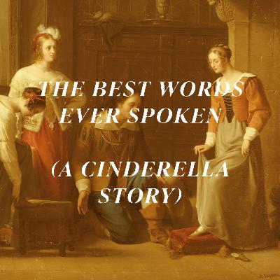 The Best Words Ever Spoken (A Cinderella Story) | Trinity 19 The Best Words Ever Spoken (A Cinderella Story) | Trinity 19