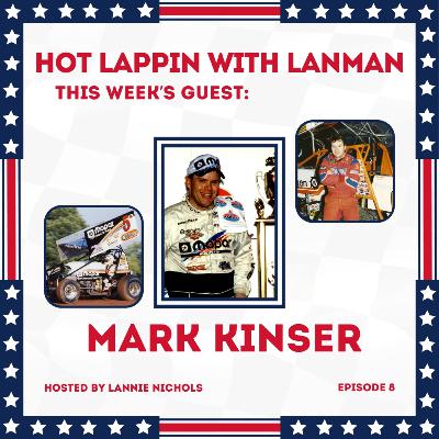 Hot Lappin with Lanman | Mark Kinser | Episode 8