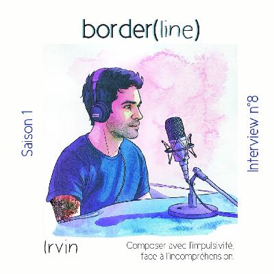 Interview n°8 : Irvin - Composer avec l’impulsivité, face à l’incompréhension.