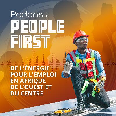 De l'énergie pour l'emploi en Afrique de l’Ouest et du Centre | People First Podcast