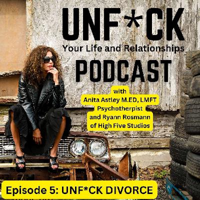 Episode 5: UNF*CK Divorce