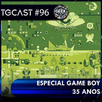 The Geek Cast #96 Especial 35 anos do Game Boy #TGCast The Geek Cast #96 Especial 35 anos do Game Boy #TGCast