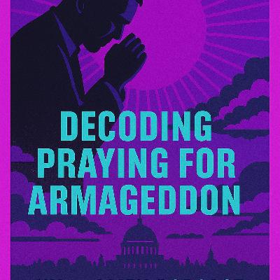 Decoding Praying for Armageddon: Evangelical Power, Prophecy, and the Politics of the End Times