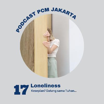 17. LONELINESS (Part 2), Kesepian? Datang Sama Tuhan